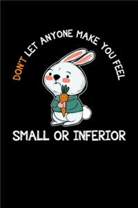 Don't Let Anyone Make You Feel Small or Inferior