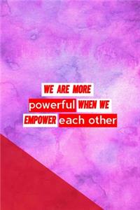 We Are More Powerful When We Empower Each Other