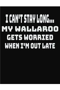 I Can't Stay Long... My Wallaroo Gets Worried When I'm Out Late