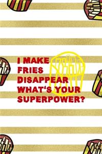I Make Fries Disappear What's Your Superpower?