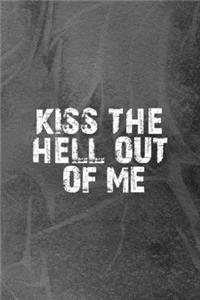 Kiss The Hell Out Of Me