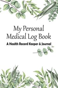 My Personal Medical Log Book / A Health Record Keeper & Journal