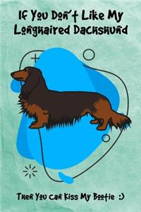 If You Don't Like My Longhaired Dachshund Then You Can Kiss My Bootie