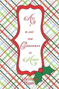 All I want for Christmas is money