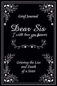Dear Sis I Will Love You Forever Grief Journal - Grieving the Loss and Death of a Sister