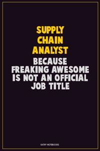 Supply Chain Analyst, Because Freaking Awesome Is Not An Official Job Title