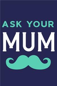 Ask Your Mum