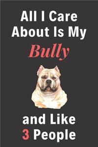 All I Care About Is My Bully And Like 3 People - Pet Notebook/Journal
