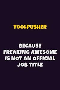 Toolpusher, Because Freaking Awesome Is Not An Official Job Title