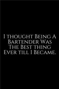 I Thought Being A Bartender