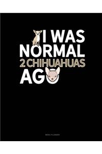 I Was Normal 2 Chihuahuas Ago