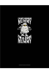 I'm Not a Regular Mummy I'm a Cool Mummy