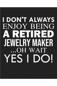 I don't always enjoy being a retired Jewelry maker ... oh wait YES I DO!