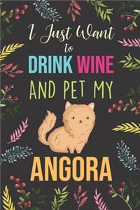 I Just Want To Drink Wine And Pet My Angora