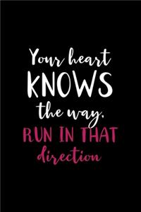 Your Heart Knows The Way Run In That Direction
