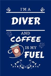 I'm An Diver And Coffee Is My Fuel