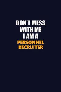 Don't Mess With Me I Am A Personnel Recruiter