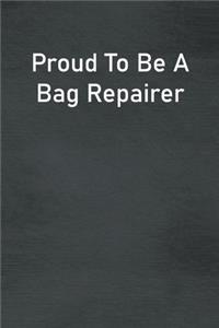 Proud To Be A Bag Repairer
