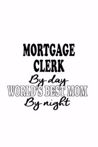 Mortgage Clerk By Day World's Best Mom By Night