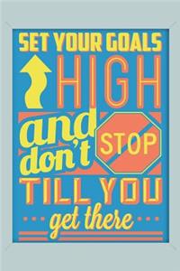 Set Your Goals High and Don't Stop Till You Get There: An Inspirational Journal to Get You Motivated !