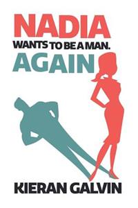Nadia Wants To Be A Man. Again.