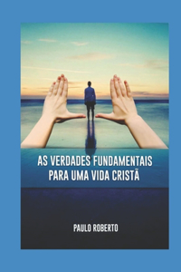 As verdades Fundamentais para uma vida Cristã