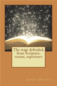 The stage defended, from Scripture, reason, experience