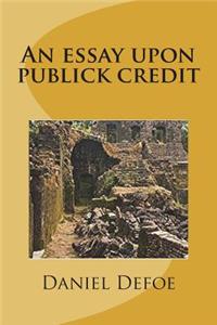 An essay upon publick credit