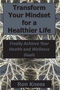 Transform Your Mindset for a Healthier Life