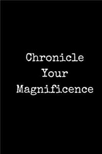 Chronicle Your Magnificence