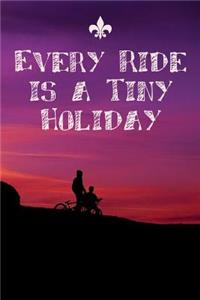 Every Ride is a Tiny Holiday