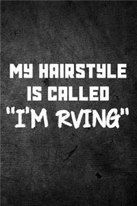 My Hairstyle Is Called I'm RVing