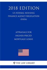 Appraisals for Higher-Priced Mortgage Loans (US Federal Housing Finance Agency Regulation) (FHFA) (2018 Edition)