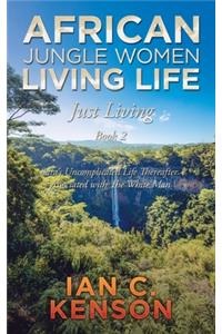 African Jungle Women Living Life Just Living Book 2