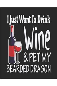 I Just Want Drink Wine & Pet My Bearded Dragon
