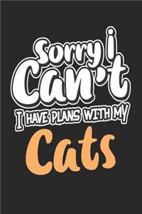 Sorry I Can't I Have Plans with My Cats