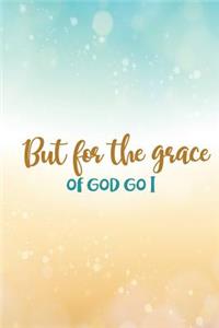 But for the Grace of God Go I