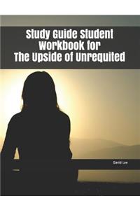 Study Guide Student Workbook for the Upside of Unrequited