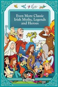 Even More Classic Irish Myths, Legends and Heries