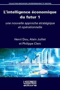 L'intelligence economique du futur 1: Une nouvelle approche strategique et operationnelle