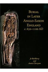 Burial in Later Anglo-Saxon England, C.650-1100 Ad