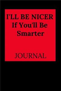 I'll Be Nicer If You'll Be Smarter Journal