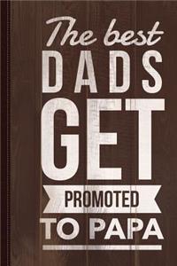 The Best Dads Get Promoted to Papa Journal Notebook