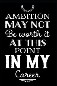 Ambition May Not Be Worth It at This Point in My Career
