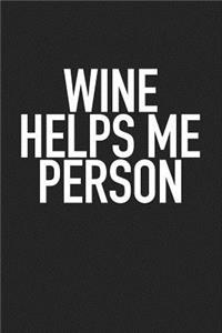 Wine Helps Me Person