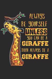 Always Be Yourself Unless You Can Be a Giraffe Then Always Be a Giraffe