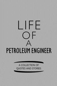 Life of a Petroleum Engineer a Collection of Quotes and Stories