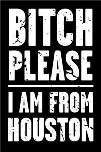 Bitch Please - I Am from Houston