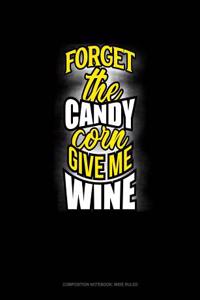 Forget the Candy Corn Give Me Wine