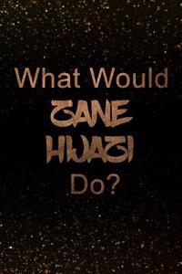 What Would Zane Hijazi Do?